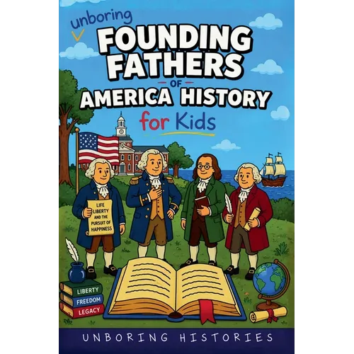 Unboring Founding Fathers of America History for Kids