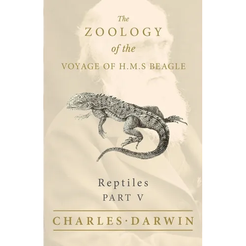 Reptiles - Part V - The Zoology of the Voyage of H.M.S Beagle; Under the Command of Captain Fitzroy - During the Years 1832 to 1836
