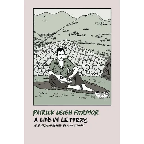 Patrick Leigh Fermor: A Life in Letters