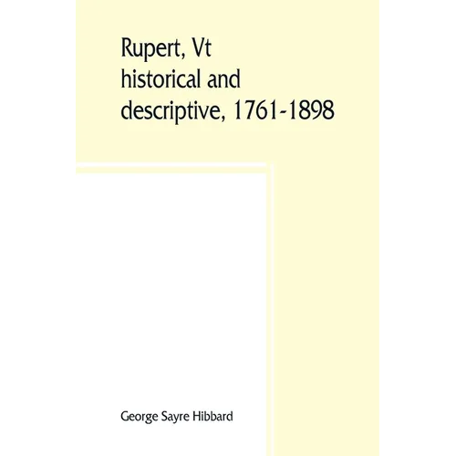 Rupert, Vt.; historical and descriptive, 1761-1898