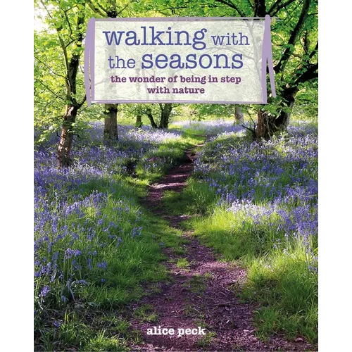 Walking with the Seasons: The Wonder of Being in Step with Nature