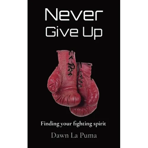 Never Give Up: Finding your fighting spirit