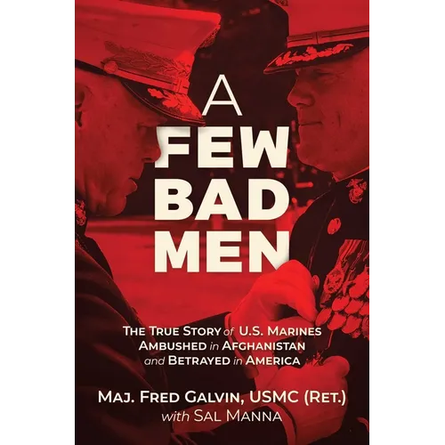 A Few Bad Men: The True Story of U.S. Marines Ambushed in Afghanistan and Betrayed in America