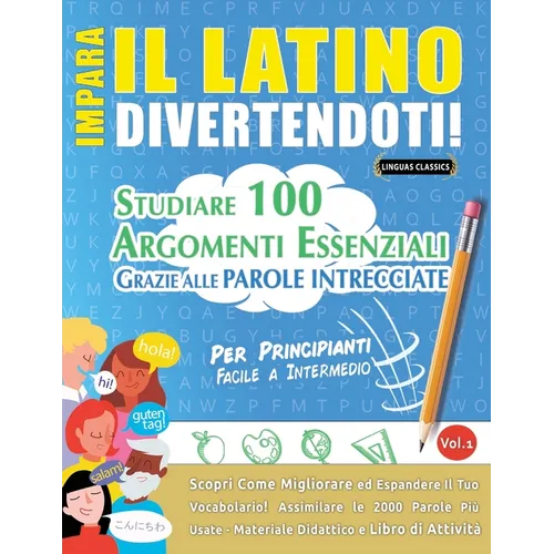 Impara Il Latino Divertendoti! - Per Principianti: Facile a Intermedio - Studiare 100 Argomenti Essenziali Grazie Alle Parole Intrecciate - Vol.1