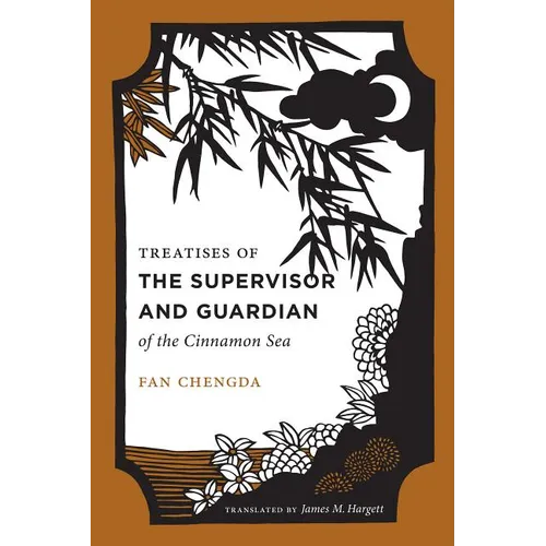 Treatises of the Supervisor and Guardian of the Cinnamon Sea: The Natural World and Material Culture of 12th Century South China