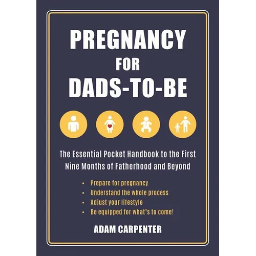 Pregnancy for Dads-To-Be: The Essential Pocket Handbook to the First Nine Months of Fatherhood and Beyond