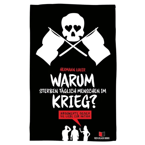 Warum sterben täglich Menschen im Krieg?: Argumente gegen die Liebe zur Nation