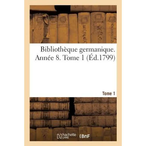 Bibliothèque Germanique. Année 8. Tome 1