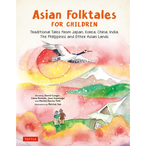 Asian Folktales for Children: Traditional Tales from Japan, Korea, China, India, the Philippines and Other Asian Lands