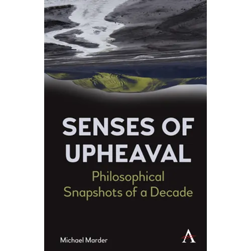 Senses of Upheaval: Philosophical Snapshots of a Decade