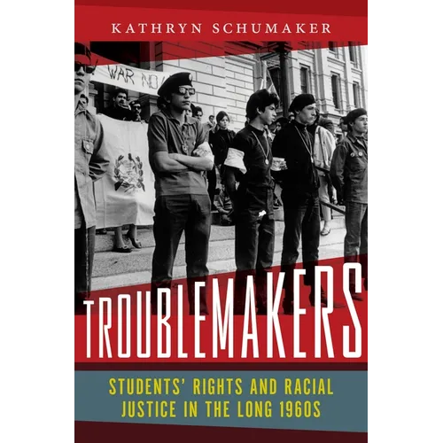Troublemakers: Students' Rights and Racial Justice in the Long 1960s