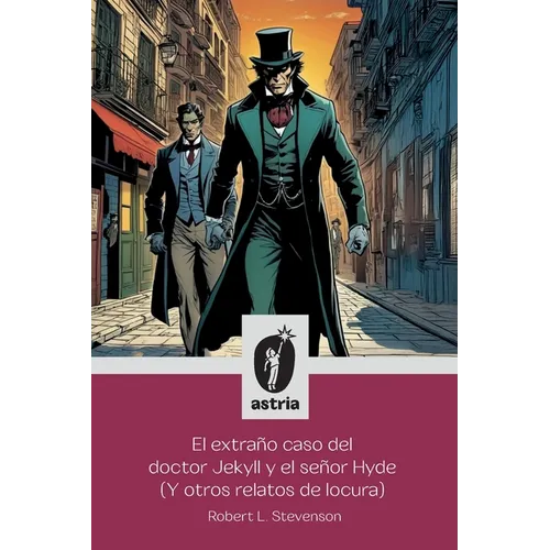 El extraño caso del doctor Jekyll y el señor Hyde (Y otros relatos de locura)