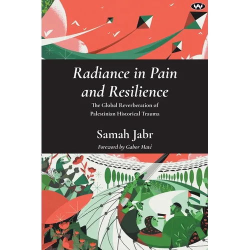Radiance in Pain and Resilience: The global reverberation of Palestinian historical trauma
