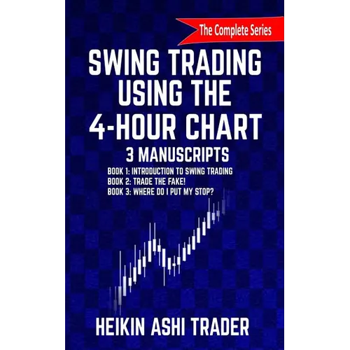 Swing Trading Using the 4-Hour Chart, 1-3: 3 Manuscripts