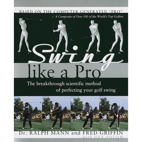 Swing Like a Pro: The Breakthrough Scientific Method of Perfecting Your Golf Swing