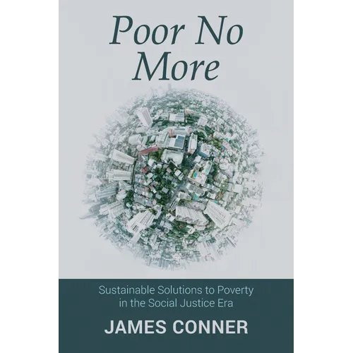 Poor No More: Sustainable Solutions to Poverty in the Social Justice Era