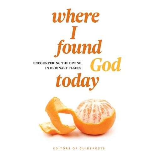 Where I Found God Today: Encountering the Divine in Ordinary Places