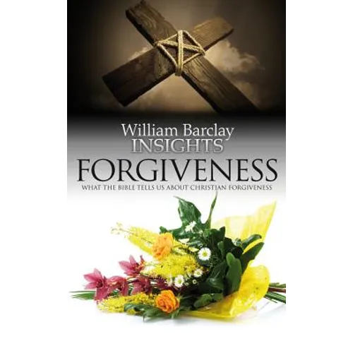 Forgiveness: What the Bible Tells Us about Forgiveness