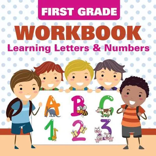 First Grade Workbook: Learning Letters & Numbers