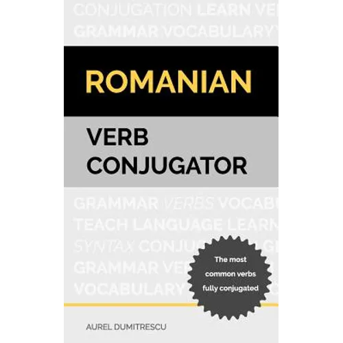 Romanian Verb Conjugator: The most common verbs fully conjugated