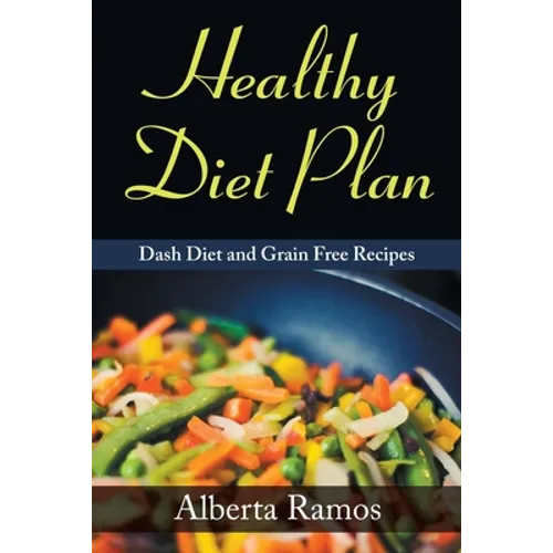 Healthy Diet Plan: Dash Diet and Grain Free Recipes