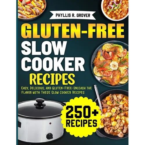 Gluten-Free Slow Cooker Recipes: Easy, Delicious, and Gluten-Free: Unleash the Flavor with These Slow Cooker Recipes