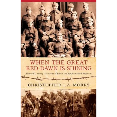 When the Great Red Dawn Is Shining: Howard L. Moery's Memoirs of Life in the Newfoundland Regiment