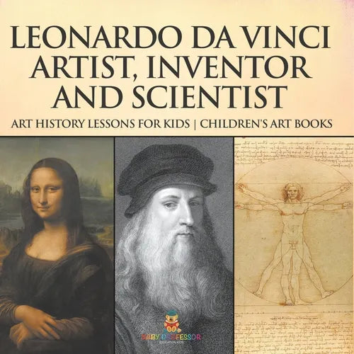 Leonardo da Vinci: Artist, Inventor and Scientist - Art History Lessons for Kids Children's Art Books