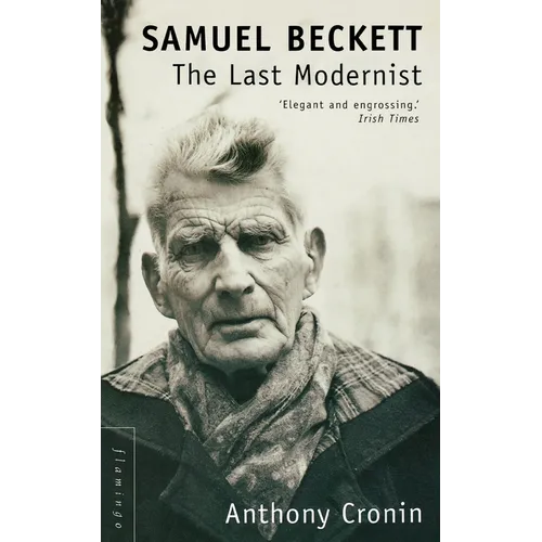 Samuel Beckett: The Last Modernist