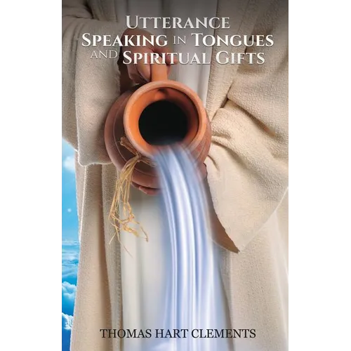 Utterance Speaking in Tongues and Spiritual Gifts