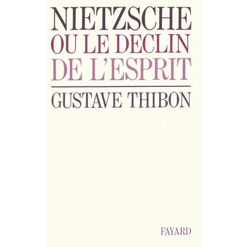 Nietzsche: Ou le déclin de l'esprit
