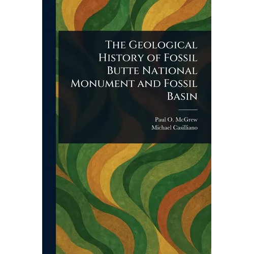 The Geological History of Fossil Butte National Monument and Fossil Basin