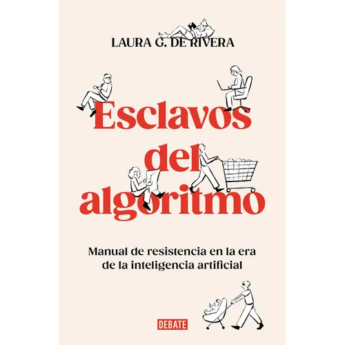 Esclavos del Algoritmo. Manual de Resistencia En La Era de la Inteligencia Artificial / Slaves of the Algorithm