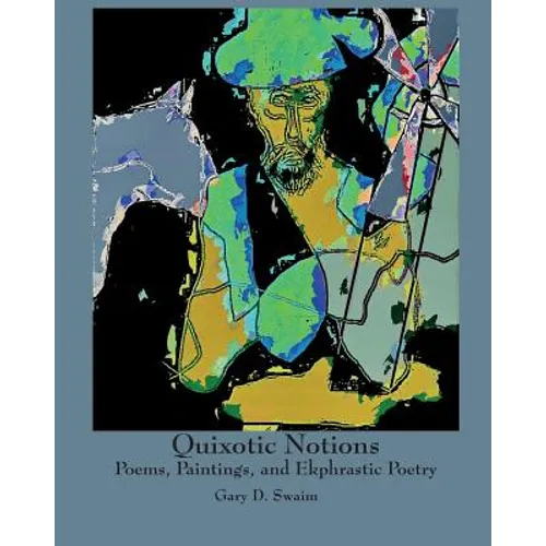 Quixotic Notions: Poems, Paintings, and Ekphrastic Poetry - Paperback