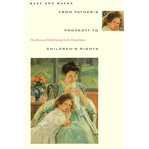 From Father's Property to Children's Rights: The History of Child Custody in the United States - Paperback