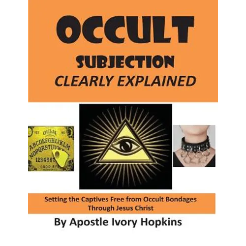 Occult Subjection Clearly Explained: Settng The Captive Free Through Jesus Christ