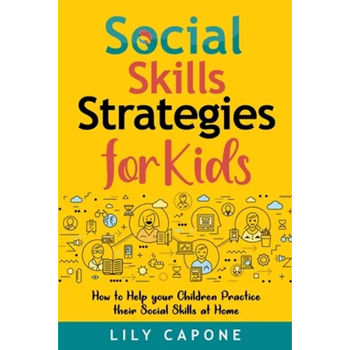 Social Skills Strategies for Kids: How to Help Your Children Practice their Social Skills at Home