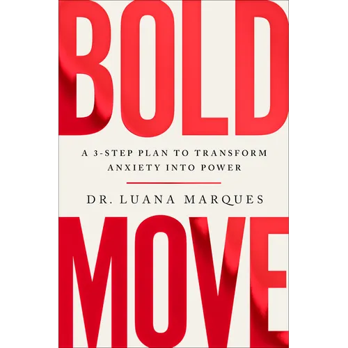 Bold Move: A 3-Step Plan to Transform Anxiety Into Power
