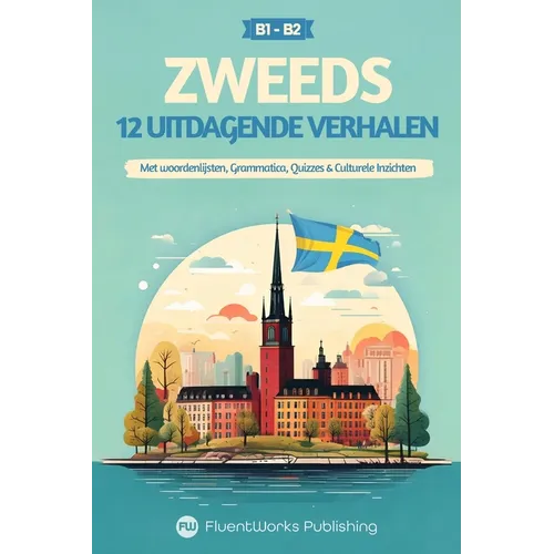 Korte Zweedse Verhalen - Halfgevorderd (B1) tot Gevorderd (B2): 12 Uitdagende Verhalen met Woordenlijsten, Grammatica, Quizzes & Culturele Inzichten