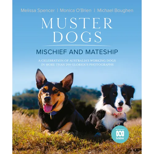 Muster Dogs: Mischief and Mateship: A Charming Companion Picture Book to the Upcoming ABC Television Special Where Are They Now, for Fans of the Flyin