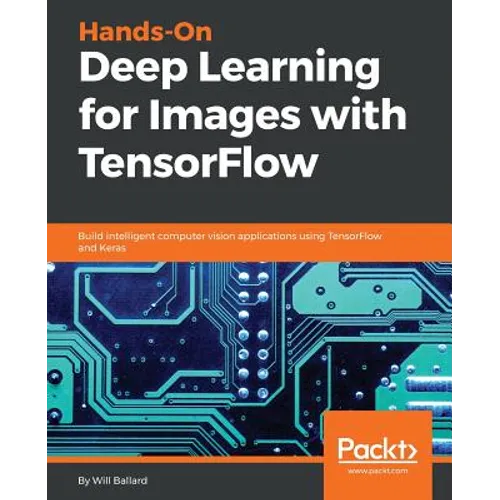 Hands-On Deep Learning for Images with TensorFlow: Build intelligent computer vision applications using TensorFlow and Keras