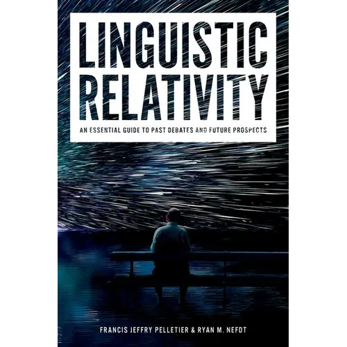 Linguistic Relativity: An Essential Guide to Past Debates and Future Prospects