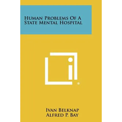 Human Problems Of A State Mental Hospital