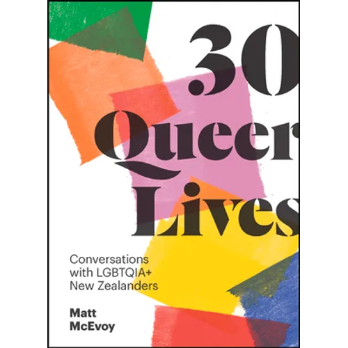 30 Queer Lives: Conversations with Lgbtqia+ New Zealanders