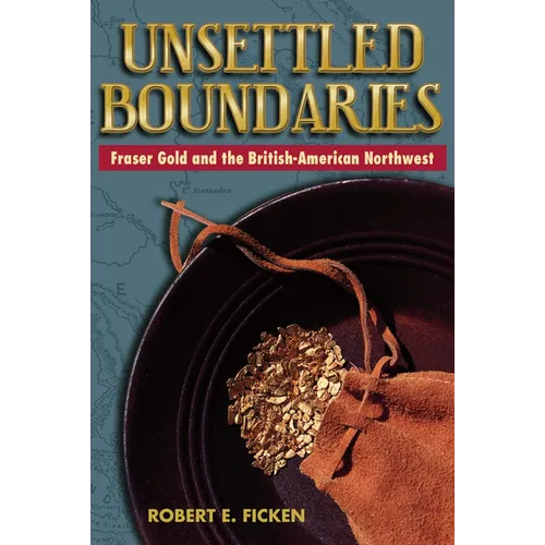 Unsettled Boundaries: Fraser Gold and the British-American Northwest