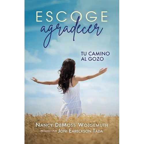 Escoge Agradecer: Tu Camino Al Gozo (Choosing Gratitude)