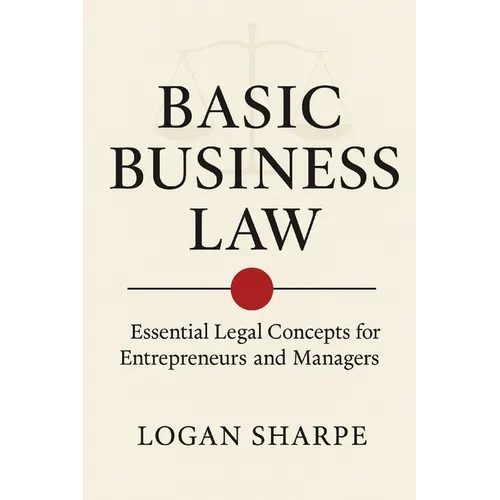 Basic Business Law: Essential Legal Concepts for Entrepreneurs and Managers