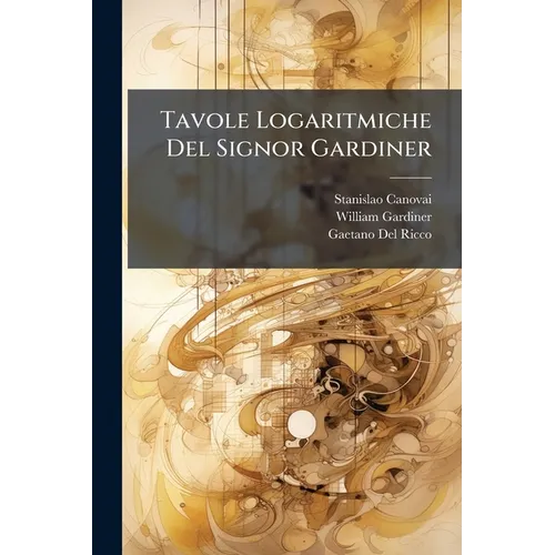Tavole Logaritmiche Del Signor Gardiner