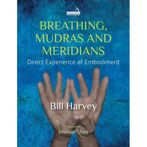 Breathing, Mudras and Meridians: Direct Experience of Embodiment