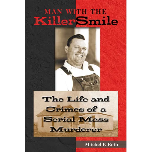 Man with the Killer Smile: The Life and Crimes of a Serial Mass Murderer Volume 13